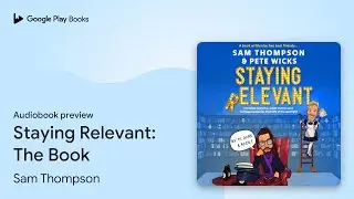 Staying Relevant: The Book - the uproarious&hellip; by Sam Thompson &middot; Audiobook preview