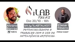 17&ordm; iLAB Talks - Potencializando o trabalho com o uso da Intelig&ecirc;ncia Artificial
