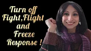 Turn off Fight, Flight and Freeze Response !