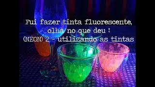 Fui fazer tinta fluorescente, olha no que deu ! ( NEON) 2 - utilizando as tintas, luz negra