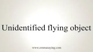 How to Pronounce Unidentified Flying Object (UFO)