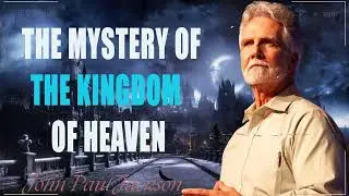 Dreams & Mysteries - The Mystery of the Kingdom of Heaven - john paul jackson