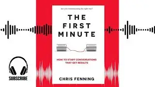 The First Minute: Audio Summary (Chris Fenning) | Master the Art of Effective Communication