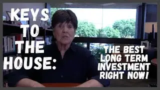 Keys to the House: The Best Long Term Investment Right Now!