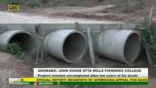John Evans Atta Mills Fisheries College project remains uncompleted after ten years of his death