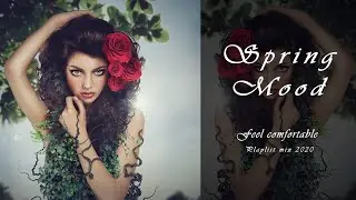 Spring Mood. Feel Comfortable.Playlist Music Mix 2020!