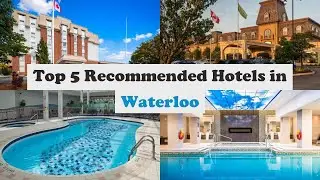 Top 5 Recommended Hotels In Waterloo | Best Hotels In Waterloo