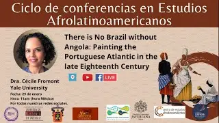 Conferencia Dra. C&eacute;cile Fromont: There is No Brazil without Angola