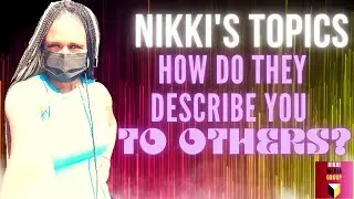 HOW DO THEY DESCRIBE YOU TO OTHER PEOPLE | Nikki's Topics | Relationship Advice