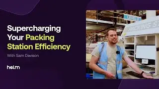 How Helm Supercharges Your Packing Station Efficiency 🚀