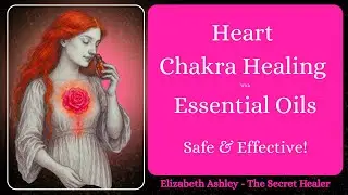 Heart Chakra Healing With Essential Oils : Safe And Effective!