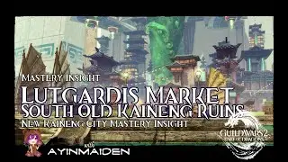 GW2 New Kaineng Insight: Lutgardis Market & South Old Kaineng Ruins