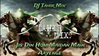 Jis Din Hum Maidan Main Aayenge Qawwali Tabla Azeem O Shaan Remix By DJ Tahir Mix