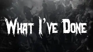 Linkin Park - What I've Done / Lyrics