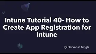 Intune Tutorial 40 - How to create App Registration for Intune