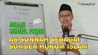 NGAJI USHUL FIQH - As-Sunnah sebagai Sumber Hukum Islam FULL | HARAKAH ISLAMIYAH