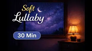 Soft Lullaby for Baby Sleep | Uninterrupted | 30 Minute Version