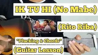 IK TU HI (No Mabe) - Rito Riba | Guitar Lesson | Plucking & Chords | (Full Version)