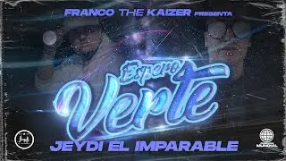 Espero Verte (Prod. By Franco the Kaizer) - Jeydi El Imparable #ConexionMundial