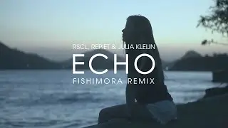 RSCL, Repiet & Julia Kleijn -  Echo (Fishimora Remix)