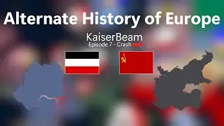 Alternate History of Europe | KaiserBeam | Episode 7: Crash