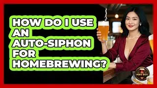 How Do I Use an Auto-Siphon for Homebrewing?