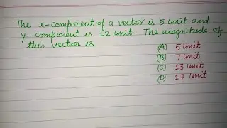 The x - component of a vector is 5 unit and y component is 12 unit.. | neet 2025 physics | vectors
