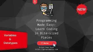 Programming Made Easy: Learn Coding in Bite-sized Pieces - Variables & Datatypes