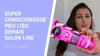 Testei o Super Condicionador Meu Liso Demais Salon Line 😍