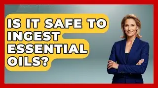 Is It Safe to Ingest Essential Oils? - Holistic Balance And Bliss