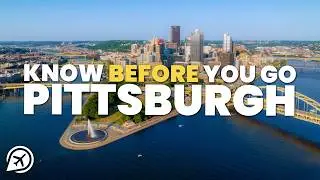 THINGS TO KNOW BEFORE YOU GO TO PITTSBURGH