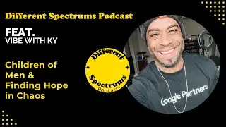 Children of Men & Finding Hope in Chaos | @TheVibeWithKy | Different Spectrums Podcast