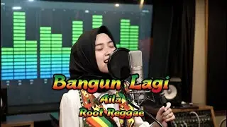 Bangun Lagi - Aila | Root Reggae Indonesia 2026 (Official Studio Session) 🔥💪
