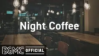 Night Coffee: Night Jazz Music for Cozy Ambience - Relaxing Instrumental Music