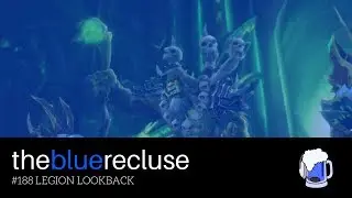 The Blue Recluse - Episode 188: Legion Lookback