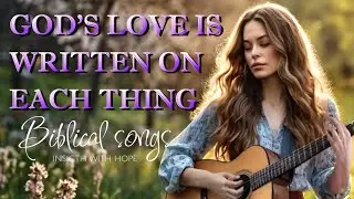 God&rsquo;s love is written on each thing - Worship Song With Lyrics | Insight with Hope