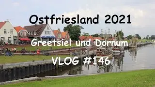 Ostfriesland 2021 - Teil 5 von 8: Greetsiel und Dornum - VLOG #146