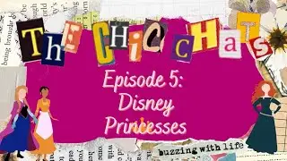 The Chic Chats Episode 5: Disney Princesses