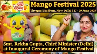 Mango Festival 2025 | Delhi CM Smt. Rekha Gupta at Inaugural Ceremony of Mango Festival