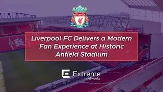 Liverpool FC Delivers a Modern Fan Experience at Historic Anfield Stadium