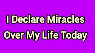 Lord,I Declare Miracles Over My Life Today 