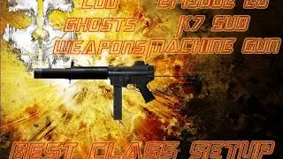 COD Ghosts Weapons Episode 26 K7 Sub Machine Gun Best Class
