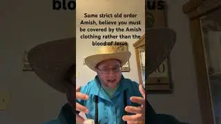 Some strict old amish believe their clothing, have power to forgive them, rather than the blood ￼￼￼