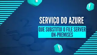 Serviço do Azure Que Substitui o File Server On-Premises