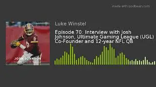 Episode 70: Interview with Josh Johnson, Ultimate Gaming League (UGL) Co-Founder and 12-year NFL QB