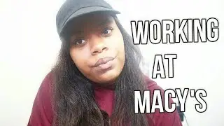 WORKING AT MACY'S!!