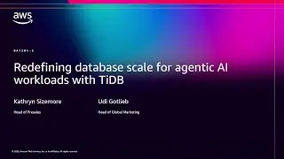 AWS re:Invent 2025 - Redefining database scale for agentic AI workloads with TiDB (DAT204)