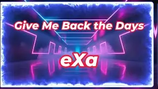 eXa - Give Me Back the Days (Official Lyrics Video)