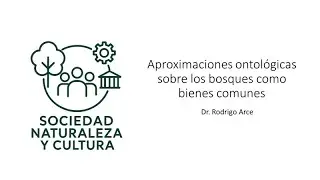 APROXIMACIONES ONTOL&Oacute;GICAS SOBRE LOS BOSQUES COMO BIENES COMUNES, con el Dr. Rodrigo Arce Rojas