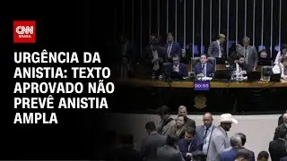 Plen&aacute;rio da C&acirc;mara aprova urg&ecirc;ncia ao PL da Anistia | CNN BRASIL